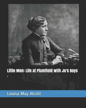 Little Men: Life at Plumfield with Jo's Boys . by Louisa May Alcott