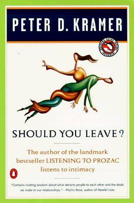 Should You Leave?: A Psychiatrist Explores Intimacy and Autonomy--And the Nature of Advice by Peter D. Kramer