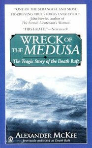 Wreck of the Medusa: The Tragic Story of the Death Raft by Alexander McKee