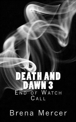 Death and Dawn 3: End of Watch Call by Brena Mercer