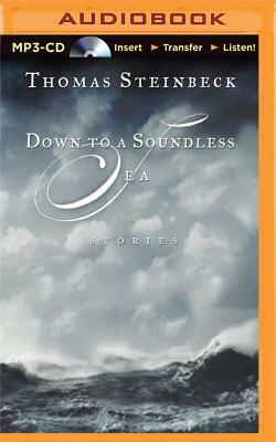 Down to a Soundless Sea: Stories by Thomas Steinbeck