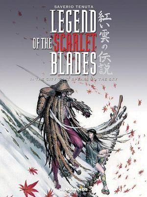 Legend of the Scarlet Blades, Vol. 1: The City that Speaks to the Sky by Saverio Tenuta