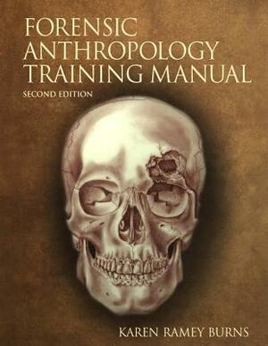 The Forensic Anthropology Training Manual by Karen Ramey Burns