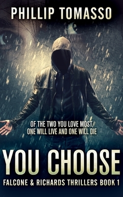 You Choose (Falcone And Richards Thrillers Book 1) by Phillip Tomasso