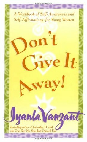 Don't Give It Away!: A Workbook of Self-Awareness and Self-Affirmations for Young Women by Almasi Wilcots, Iyanla Vanzant