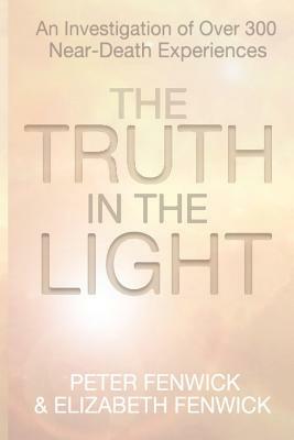 The Truth in the Light by Peter Fenwick, Elizabeth Fenwick