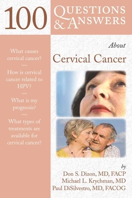 100 Q&as about Cervical Cancer by Michael L. Krychman, Don S. Dizon, Paul DiSilvestro