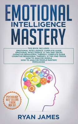 Emotional Intelligence Mastery: 7 Manuscripts: Emotional Intelligence x2, Cognitive Behavioral Therapy x2, How to Analyze People x2, Persuasion (Anger by Ryan James