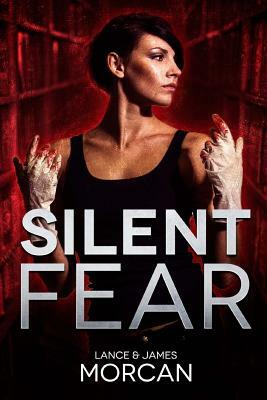 Silent Fear (A novel inspired by true crimes) by James Morcan, Lance Morcan