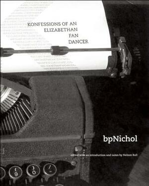 Konfessions of an Elizabethan Fan Dancer by BP Nichol
