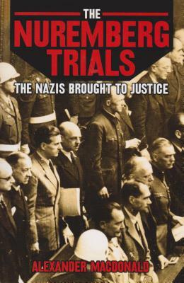 The Nuremberg Trials by Alexander MacDonald