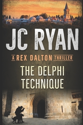 The Delphi Technique: A Rex Dalton Thriller by Jc Ryan