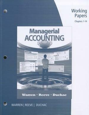 Working Papers, Chapters 1-14 for Managerial Accounting by Jonathan E. Duchac, Carl S. Warren, James M. Reeve