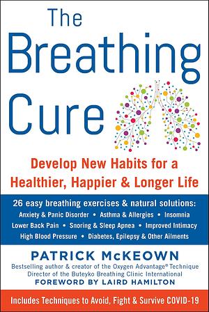 The Breathing Cure: Develop New Habits for a Healthier, Happier, and Longer Life with a Foreword by Laird Hamilton by Laird Hamilton, Patrick McKeown, Patrick McKeown