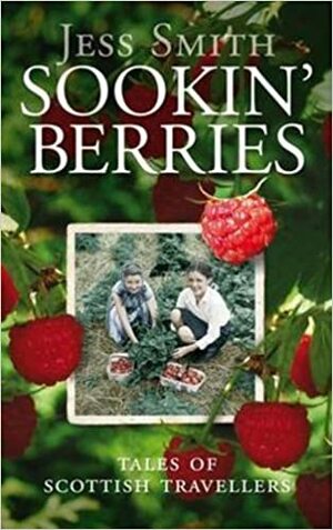 Sookin' Berries: Tales of Scottish Travellers by Jess Smith