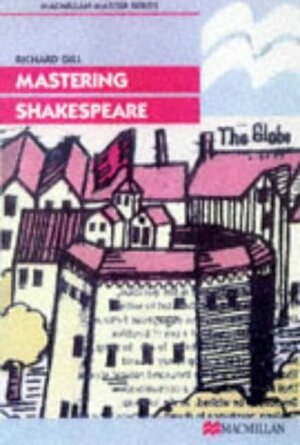 Mastering Shakespeare by Richard Gill