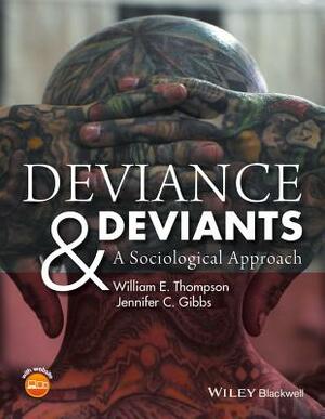 Deviance and Deviants: A Sociological Approach by William E. Thompson, Jennifer C. Gibbs