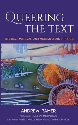 Queering the Text by Jay Michaelson, Andrew Ramer, Camille Shira Angel