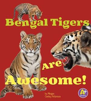 Bengal Tigers Are Awesome! by Megan C. Peterson