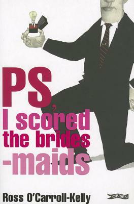 PS, I Scored the Bridesmaids by Paul Howard, Ross O'Carroll-Kelly