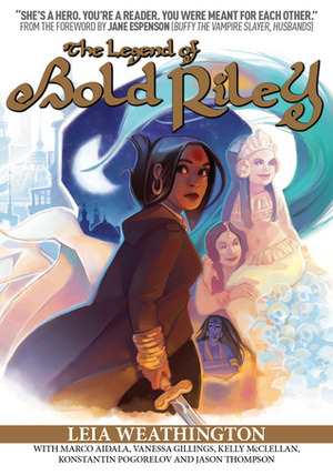 The Legend of Bold Riley by Leia Weathington, Jason Thompson, Brinson Thieme, Marco Aidala, Jane Espenson, Vanessa Gillings, Konstantin Pogorelov, Kelly McClellan