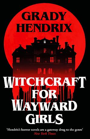 Witchcraft for Wayward Girls by Grady Hendrix