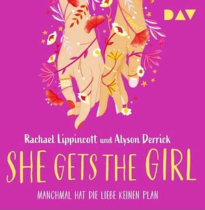 She gets the Girl Manchmal hat die Liebe keinen Plan by Rachael Lippincott, Alyson Derrick