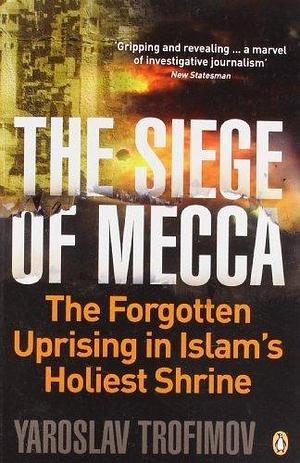 Siege of Mecca: The Forgotten Uprising in Islam's Holiest Shrine by Trofimov, Yaroslav published by Penguin Books (2008) Paperback by Yaroslav Trofimov, Yaroslav Trofimov