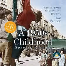 A 1950s Childhood: From Tin Baths to Bread and Dripping by Paul Feeney