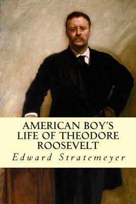 American Boy's Life of Theodore Roosevelt by Edward Stratemeyer