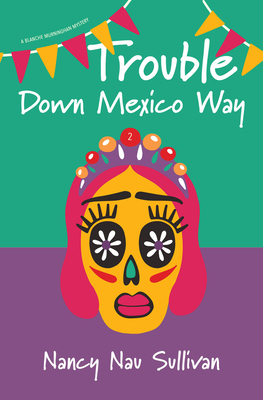 Trouble Down Mexico Way by Nancy Nau Sullivan