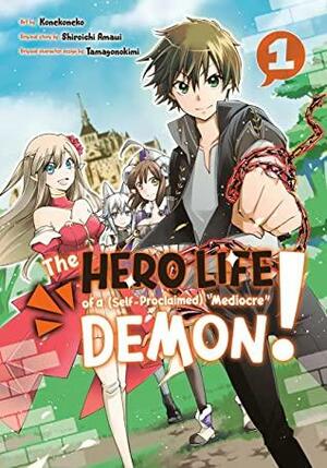 The Hero Life of a (Self-Proclaimed) Mediocre Demon! 1 by Tamagonokimi, Shiroichi Amaui