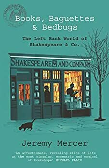 Books, Baguettes and Bedbugs: The Left Bank World of Shakespeare and Co by Jeremy Mercer