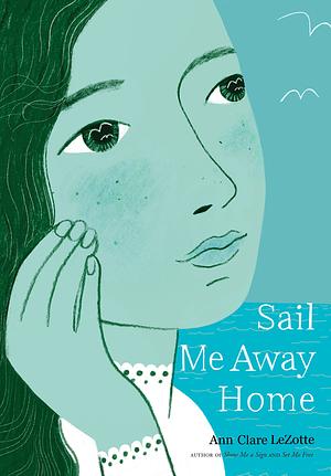 Sail Me Away Home by Ann Clare LeZotte