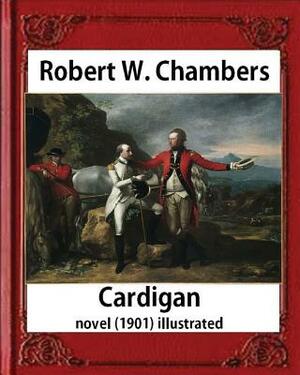 Cardigan (1901), by Robert W. Chambers NOVEL (illustrated) by Robert W. Chambers