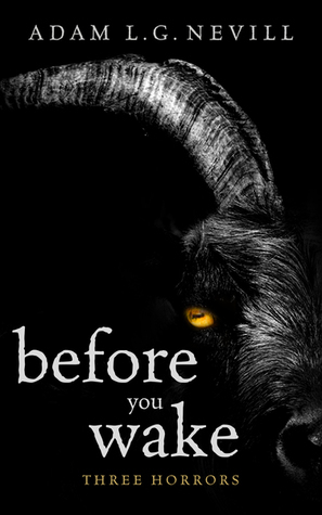 Before You Wake: Three Horrors by Adam L.G. Nevill