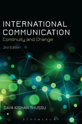 International Communication: Continuity and Change by Daya Kishan Thussu