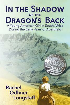 In the Shadow of the Dragon's Back: A Young American Girl in South Africa During the Early Years of Apartheid by Rachel Odhner Longstaff, Polytekton