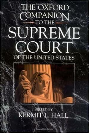 The Oxford Companion to the Supreme Court of the United States by Kermit L. Hall