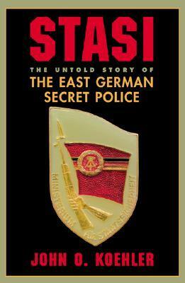 Stasi: The Untold Story Of The East German Secret Police by John O. Koehler