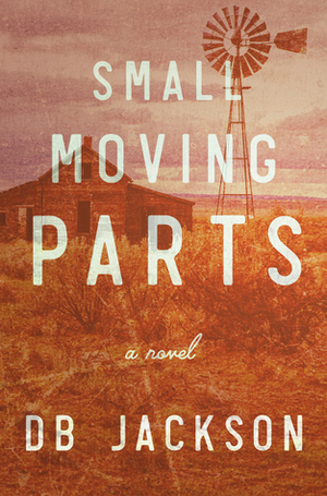 Small Moving Parts by D.B. Jackson