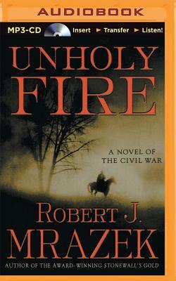 Unholy Fire by Robert J. Mrazek