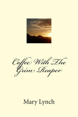 Coffee With The Grim Reaper by Mary Lynch