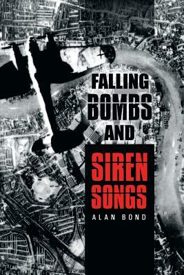 Falling Bombs and Siren Songs by Alan Bond