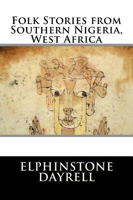 Folk Stories from Southern Nigeria, West Africa by Elphinstone Dayrell, Andrew Lang