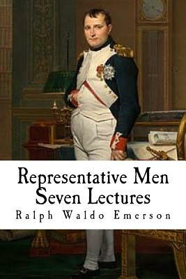 Representative Men: Seven Lectures by Ralph Waldo Emerson