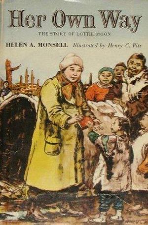 Her Own Way:The Story of Lottie Moon by Helen Albee Monsell, Henry C. Pitz