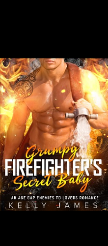 Grumpy firefighter's secret baby  by Kelly James