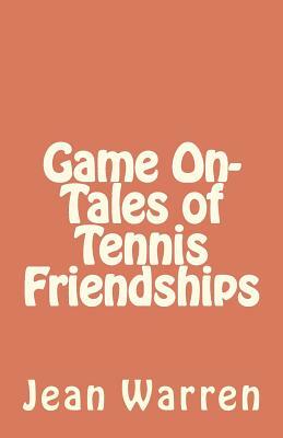 Game On - Tales of Tennis Friendships by Jean Warren