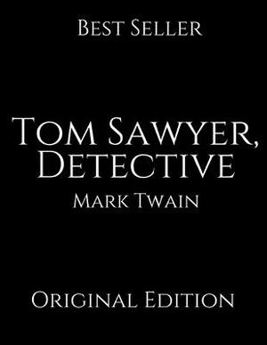 Tom Sawyer, Detective: Vintage Classics ( Annotated ) By Mark Twain. by Mark Twain